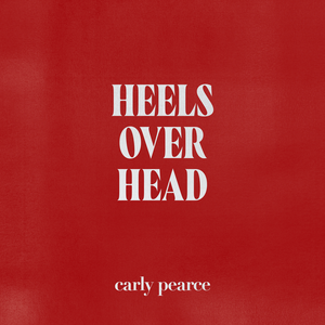 Carly Pearce - Heels Over Head - Zortam Music