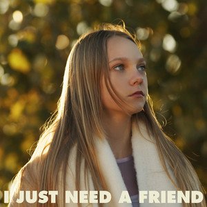I Just Need A Friend