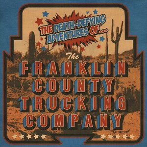 The Death-Defying Adventures of the Franklin County Trucking Company