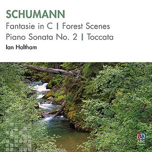 Schumann: Fantasie in C / Forest Scenes / Piano Sonata No. 2 / Toccata