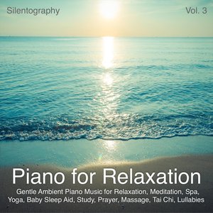 Piano for Relaxation, Vol. 3 (Gentle Ambient Piano Music for Relaxation, Meditation, Spa, Yoga, Baby Sleep Aid, Study, Prayer, Massage, Tai Chi, Lullabies)