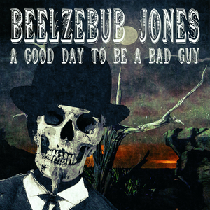 A Good Day To Be A Bad Guy by Beelzebub Jones