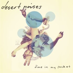 Desert Noises - Dime In My Pocket Lyrics - Zortam Music
