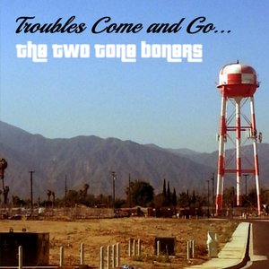 Troubles Come and Go