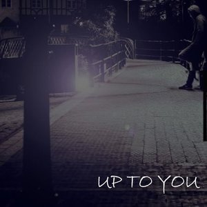 UP TO YOU