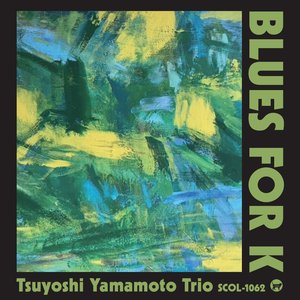 Tsuyoshi Yamamoto Trio - Blues For K