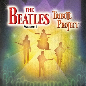 The Beatles Tribute Project: Volume I by The Beatles Tribute Project