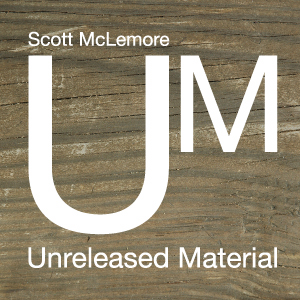 Unreleased Material by Scott McLemore