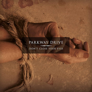 Don't Close Your Eyes by Parkway Drive