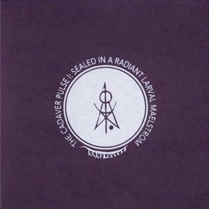 The Cadaver Pulse I: Sealed In A Radiant Larval Maelstrom