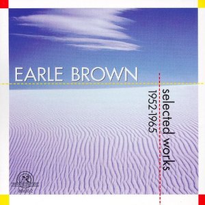 Earle Brown: Selected Works 1952-1965