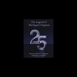 The Legend of Michigan's Dogman: 25th Anniversary Collectors Edition