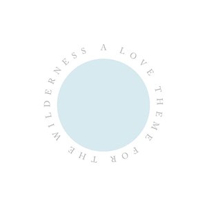 A Love Theme For The Wilderness