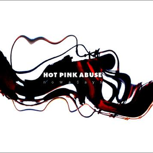 Nowadays by Hot Pink Abuse