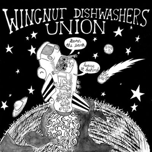 Burn the Earth, Leave It Behind by Wingnut Dishwashers Union