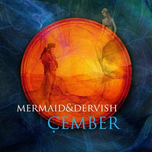 Mermaid & Dervish / Çember
