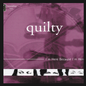 I’m here because I’m here by Quilty