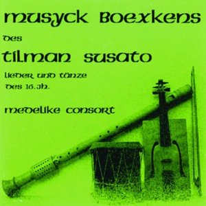 Musyck Boexkens Des Tilman Susato - Lieder Und Tänze Des 16. Jh.