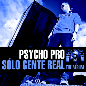 Psycho Pro. Sólo Gente Real "The Album" by Psycho Pro