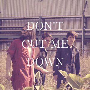 Don't Cut Me Down