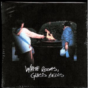 White Rooms, Glass Bells