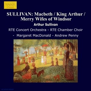 SULLIVAN: Macbeth / King Arthur / Merry Wifes of Windsor
