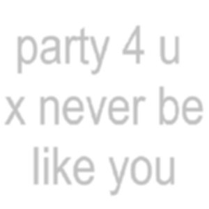 party 4 u x never be like you