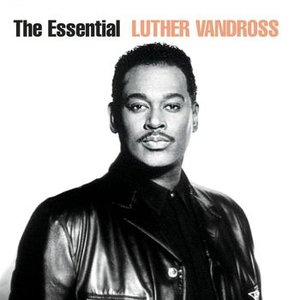 The Essential Luther Vandross — Luther Vandross