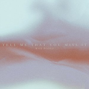 Tell Me That You Miss It