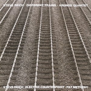 Different Trains / Electric Counterpoint