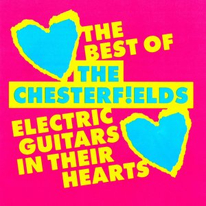 Electric Guitars in Their Hearts: The Best of the Chesterfields