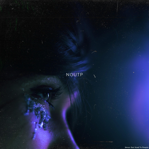 Ngutp by NEVER GET USED TO PEOPLE