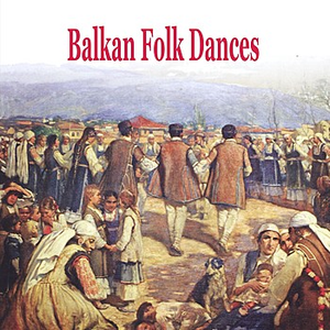 Balkan Folk Dances [Greece, Bulgaria, Romania, Serbia, Albania, Turkey] by Vladimir Babitch