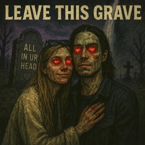 LEAVE THIS GRAVE