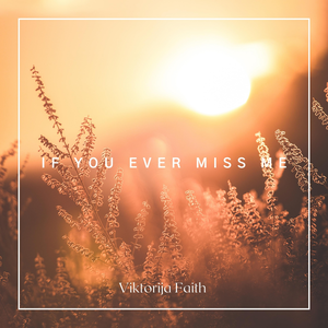 If You Ever Miss Me by Viktorija Faith