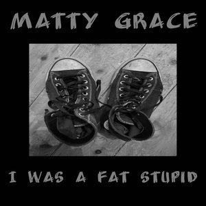 I Was A Fat Stupid