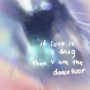 if love is a drug then u are the dancefloor