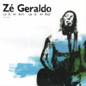 Um Pé no Mato um Pé no Rock (Ao Vivo) by Zé Geraldo