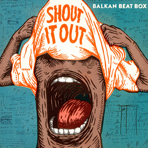 Shout It Out by Balkan Beat Box
