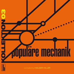 Kollektion 03 - Populäre Mechanik (Compiled By Holger Hiller)