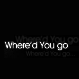 Where'd You Go - Single
