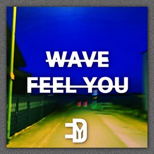 WAVE/FEEL YOU