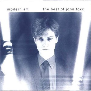 Modern Art - The Very Best of John Foxx
