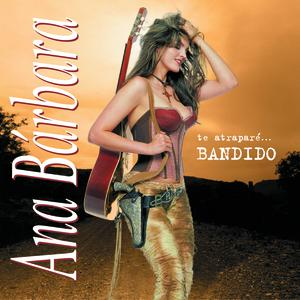 Te Atraparé Bandido by Ana Bárbara