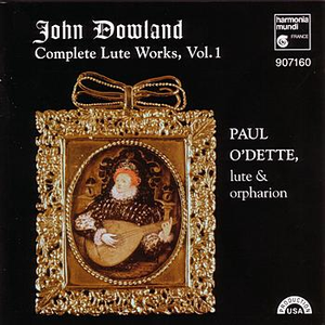 Dowland: Complete Lute Works, Vol. 1 by Paul O'Dette