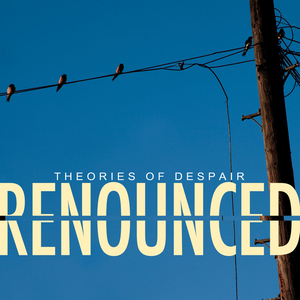 Theories Of Despair by Renounced