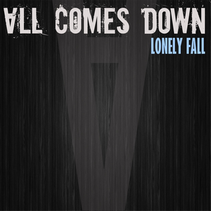 Lonely Fall by All Comes Down