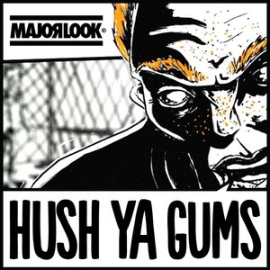 Hush Ya Gums