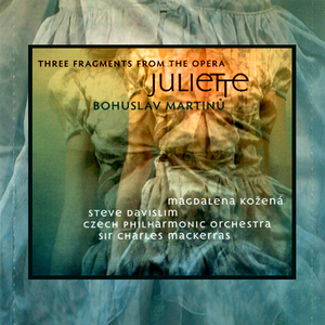 MARTINŮ: The Suite and Three Fragments from the Opera "Juliette" (Sir Charles Mackerras, Magdalena Kožená) by Czech Philharmonic Orchestra