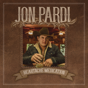 Heartache Medication by Jon Pardi